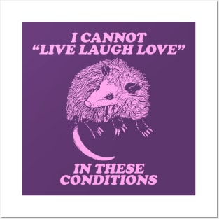 I cannot live laugh love in these conditions, live laugh love shirt, opossum Posters and Art